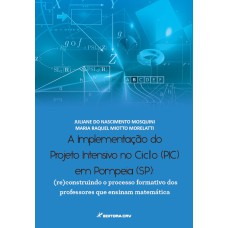 A IMPLEMENTAÇÃO DO PROJETO INTENSIVO NO CICLO (PIC) EM POMPEIA (SP): (RE)CONSTRUINDO O PROCESSO FORMATIVO DOS PROFESSORES QUE ENSINAM MATEMÁTICA