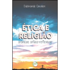 ÉTICA E RELIGIÃO: CRÔNICAS CRÍTICO-REFLEXIVAS