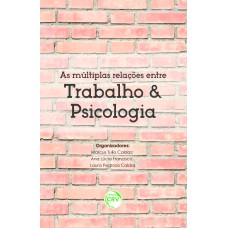 AS MÚLTIPLAS RELAÇÕES ENTRE TRABALHO E PSICOLOGIA