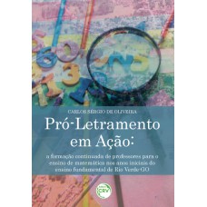 PRÓ-LETRAMENTO EM AÇÃO: A FORMAÇÃO CONTINUADA DE PROFESSORES PARA O ENSINO DE MATEMÁTICA NOS ANOS INICIAIS DO ENSINO FUNDAMENTAL DE RIO VERDE-GO