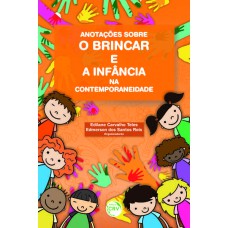 ANOTAÇÕES SOBRE O BRINCAR E A INFÂNCIA NA CONTEMPORANEIDADE