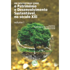 UM DESCORTINAR SOBRE O PATRIMÔNIO E DESENVOLVIMENTO SUSTENTÁVEL, NO SÉCULO XXI - VOLUME I