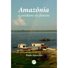 AMAZÔNIA, O COTIDIANO DA FLORESTA