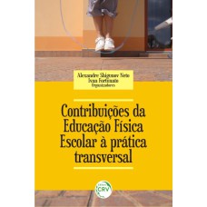 CONTRIBUIÇÕES DA EDUCAÇÃO FÍSICA ESCOLAR À PRÁTICA TRANSVERSAL - VOLUME 6