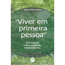 VIVER EM PRIMEIRA PESSOA: UMA ETNOGRAFIA SOBRE HUMANIZAÇÃO E TÉCNICAS DO CORPO