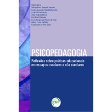 PSICOPEDAGOGIA: REFLEXÕES SOBRE PRÁTICAS EDUCACIONAIS EM ESPAÇOS ESCOLARES E NÃO ESCOLARES