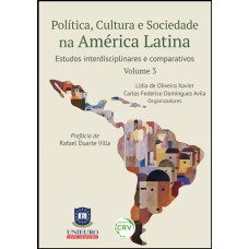 POLÍTICA, CULTURA E SOCIEDADE NA AMÉRICA LATINA: ESTUDOS INTERDISCIPLINARES E COMPARATIVOS VOLUME 3