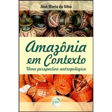 AMAZÔNIA EM CONTEXTO: UMA PERSPECTIVA ANTROPOLÓGICA