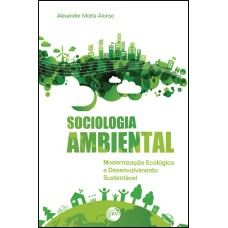 SOCIOLOGIA AMBIENTAL: MODERNIZAÇÃO ECOLÓGICA E DESENVOLVIMENTO SUSTENTÁVEL