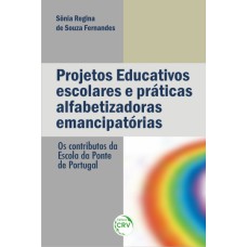 PROJETOS EDUCATIVOS ESCOLARES E PRÁTICAS ALFABETIZADORAS EMANCIPATÓRIAS: OS CONTRIBUTOS DA ESCOLA DA PONTE DE PORTUGAL