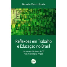 REFLEXÕES EM TRABALHO E EDUCAÇÃO NO BRASIL: UM RECONTO HISTÓRICO DO GT MAIS MARXISTA DA ANPED