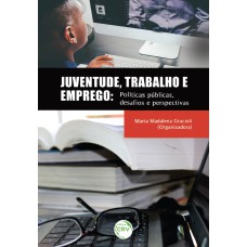 JUVENTUDE, TRABALHO E EMPREGO: POLÍTICAS PÚBLICAS, DESAFIOS E PERSPECTIVAS