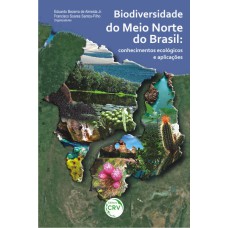 BIODIVERSIDADE DO MEIO NORTE DO BRASIL - CONHECIMENTOS ECOLÓGICOS E APLICAÇÕES: CONHECIMENTOS ECOLÓGICOS E APLICAÇÕES