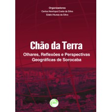 CHÃO DA TERRA: OLHARES, REFLEXÕES E PERSPECTIVAS GEOGRÁFICAS DE SOROCABA