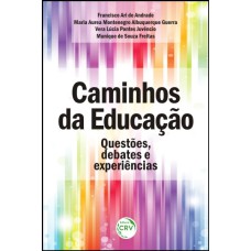 CAMINHOS DA EDUCAÇÃO: QUESTÕES, DEBATES E EXPERIÊNCIAS