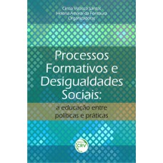 PROCESSOS FORMATIVOS E DESIGUALDADES SOCIAIS: A EDUCAÇÃO ENTRE POLÍTICAS E PRÁTICAS