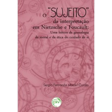 O SUJEITO DA INTERPRETAÇÃO EM NIETZSCHE E FOUCAULT: UMA LEITURA DA GENEALOGIA DA MORAL E DA ÉTICA DO CUIDADO DE SI