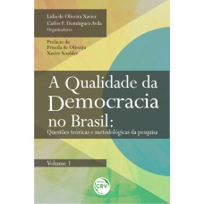 A QUALIDADE DA DEMOCRACIA NO BRASIL - VOLUME 1: QUESTÕES TEÓRICAS E METODOLÓGICAS DA PESQUISA