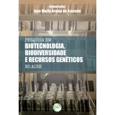 PESQUISAS EM BIOTECNOLOGIA, BIODIVERSIDADE E RECURSOS GENÉTICOS NO ACRE