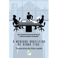 O MERCADO BRASILEIRO DE RENDA FIXA: CARACTERÍSTICAS DOS TÍTULOS E GESTÃO