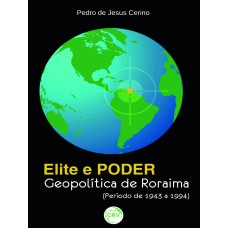 ELITE E PODER: GEOPOLÍTICA DE RORAIMA (PERÍODO DE 1943 A 1994)