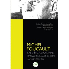 MICHEL FOUCAULT E AS CIÊNCIAS HUMANAS: TRANSVERSALIDADES, LEITURAS E APROPRIAÇÕES