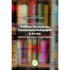 POLÍTICAS CURRICULARES, COORDENAÇÃO PEDAGÓGICA E ESCOLA: DESVIOS, PASSAGENS E NEGOCIAÇÕES.