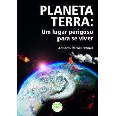 PLANETA TERRA: UM LUGAR PERIGOSO PARA SE VIVER