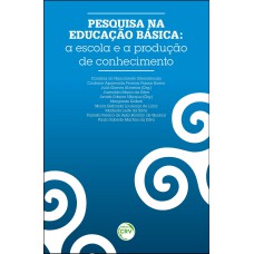 PESQUISA NA EDUCAÇÃO BÁSICA: A ESCOLA E A PRODUÇÃO DE CONHECIMENTO