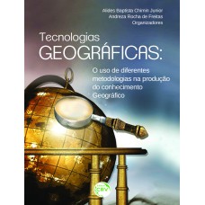 TECNOLOGIAS GEOGRÁFICAS: O USO DE DIFERENTES METODOLOGIAS NA PRODUÇÃO DO CONHECIMENTO GEOGRÁFICO