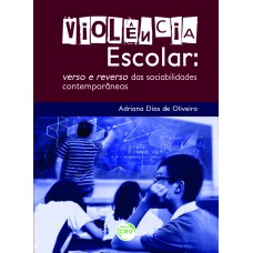 VIOLÊNCIA ESCOLAR: VERSO E REVERSO DAS SOCIABILIDADES CONTEMPORÂNEAS