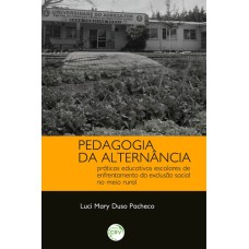 PEDAGOGIA DA ALTERNÂNCIA: PRÁTICAS EDUCATIVAS ESCOLARES DE ENFRENTAMENTO DA EXCLUSÃO SOCIAL NO MEIO RURAL