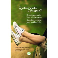 QUEM QUER CRESCER? RELACIONAMENTO PAIS E FILHOS(AS) DA ADOLESCÊNCIA PARA A VIDA ADULTA