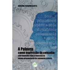 A PALAVRA COMO EXPRESSÃO DO CONCEITO: CONTRIBUIÇÕES PARA O PROCESSO DE ENSINO-APRENDIZAGEM DA LINGUAGEM ESCRITA