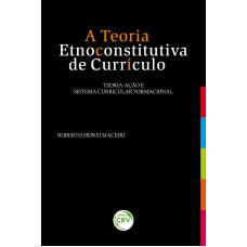 A TEORIA ETNOCONSTRUTIVA DE CURRÍCULO - TEORIA-AÇÃO E SISTEMA CURRICULAR FORMACIONAL