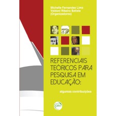 REFERENCIAIS TEÓRICOS PARA PESQUISA EM EDUCAÇÃO: ALGUMAS CONTRIBUIÇÕES