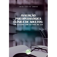 AVALIAÇÃO PSICOPEDAGÓGICA CLÍNICA DE ADULTOS: UM ESTUDO COM ALUNOS DO EJA