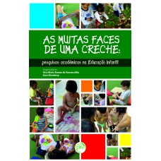 AS MUITAS FACES DE UMA CRECHE: PESQUISAS ACADÊMICAS NA EDUCAÇÃO INFANTIL