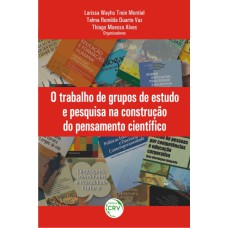 O TRABALHO DE GRUPOS DE ESTUDO E PESQUISA NA CONSTRUÇÃO DO PENSAMENTO CIENTÍFICO