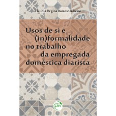 USOS DE SI E (IN)FORMALIDADE NO TRABALHO DA EMPREGADA DOMÉSTICA DIARISTA