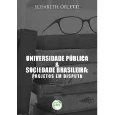 UNIVERSIDADE PÚBLICA E SOCIEDADE BRASILEIRA: PROJETOS EM DISPUTA