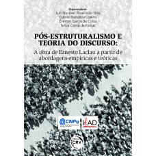 PÓS-ESTRUTURALISMO E TEORIA DO DISCURSO: A OBRA DE ERNESTO LACLAU A PARTIR DE ABORDAGENS EMPÍRICAS E TEÓRICAS