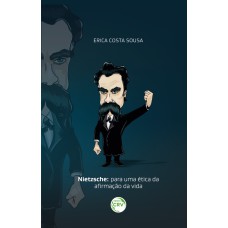 NIETZSCHE: PARA UMA ÉTICA DA AFIRMAÇÃO DA VIDA