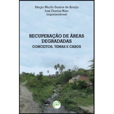 RECUPERAÇÃO DE ÁREAS DEGRADADAS: CONCEITOS, TEMAS E CASOS