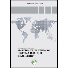 A INSERÇÃO DOS TRATADOS EM MATÉRIA TRIBUTÁRIA NO SISTEMA JURÍDICO BRASILEIRO