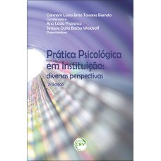 PRÁTICA PSICOLÓGICA EM INSTITUIÇÃO: DIVERSAS PERSPECTIVAS 2ª EDIÇÃO