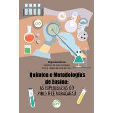 QUÍMICA E METODOLOGIAS DE ENSINO: AS EXPERIÊNCIAS DO PIBID IFCE MARACANAÚ