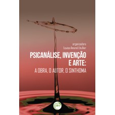 PSICANÁLISE, INVENÇÃO E ARTE: A OBRA, O AUTOR, O SINTHOMA