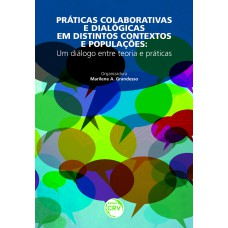 PRÁTICAS COLABORATIVAS E DIALÓGICAS EM DISTINTOS CONTEXTOS E POPULAÇÕES: UM DIÁLOGO ENTRE TEORIA E PRÁTICAS