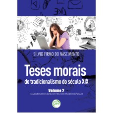 TESES MORAIS DO TRADICIONALISMO DO SÉCULO XIX ELEMENTOS ESSENCIAIS DA ÉTICA DO TRADICIONALISMO COLEÇÃO: TESES MORAIS DO TRADICIONALISMO DO SÉCULO XIX VOLUME 2